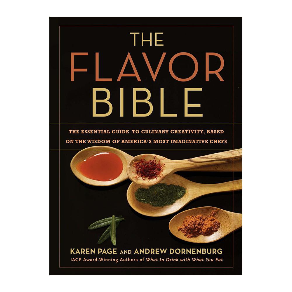 The Flavor Bible: The Essential Guide to Culinary Creativity, Based on the Wisdom of America's Most Imaginative Chefs.