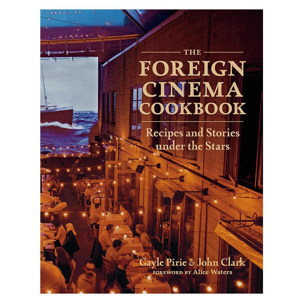 The Foreign Cinema Cookbook: Recipes and Stories Under The Stars.