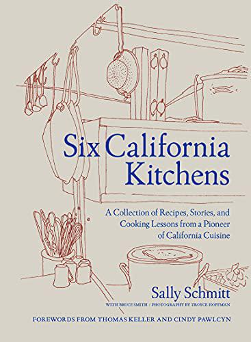 Six California Kitchens: A Collection Of Recipes from a Pioneer of California Cuisine