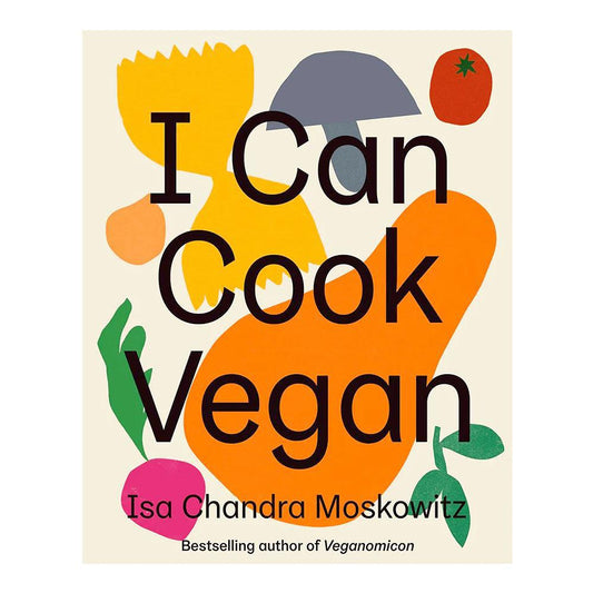 I Can Cook Vegan: Recipes For Vegans, The Vegan-Curious, And Reluctant Parents Of Vegans