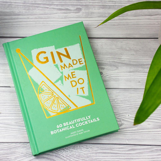 Gin Made Me Do It: 60 Beautifully Botanical Cocktails