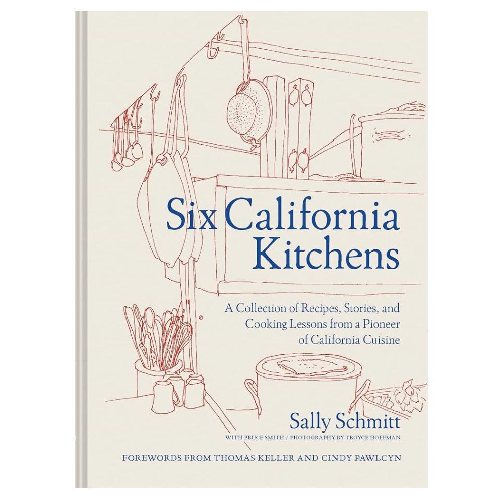 Six California Kitchens: A Collection Of Recipes From A Pioneer Of California Cuisine