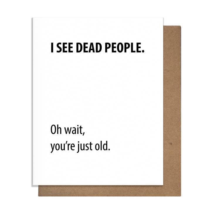 Pretty Alright Goods - 'I See Dead People. Oh Wait, You're Just Old' Card - The Epicurean Trader